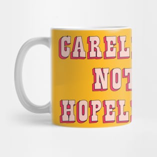 Careless Not Hopeless Mug